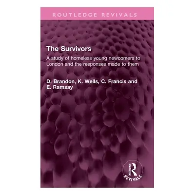 "The Survivors: A study of homeless young newcomers to London and the responses made to them" - 