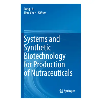 "Systems and Synthetic Biotechnology for Production of Nutraceuticals" - "" ("Liu Long")