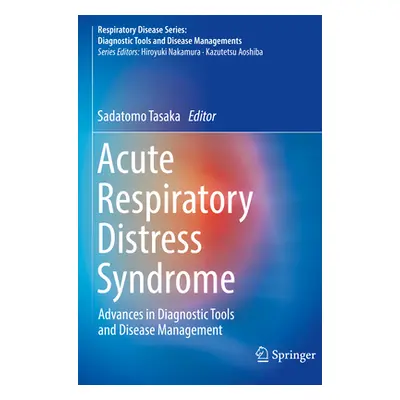 "Acute Respiratory Distress Syndrome: Advances in Diagnostic Tools and Disease Management" - "" 