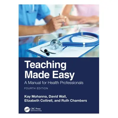 "Teaching Made Easy: A Manual for Health Professionals" - "" ("Mohanna Kay")