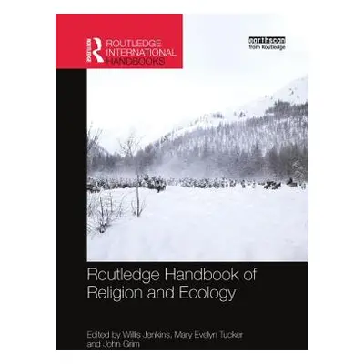 "Routledge Handbook of Religion and Ecology" - "" ("Jenkins Willis")