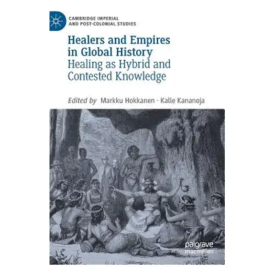 "Healers and Empires in Global History: Healing as Hybrid and Contested Knowledge" - "" ("Hokkan