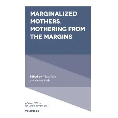 "Marginalized Mothers, Mothering from the Margins" - "" ("Taylor Tiffany")