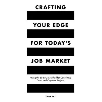 "Crafting Your Edge for Today's Job Market: Using the Be-Edge Method for Consulting Cases and Ca