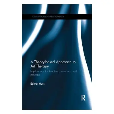 "A Theory-based Approach to Art Therapy: Implications for teaching, research and practice" - "" 