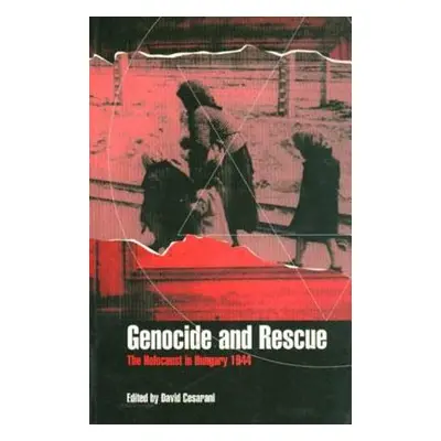 "Genocide and Rescue: The Holocaust in Hungary 1944" - "" ("Cesarani David")