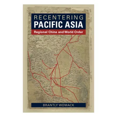 "Recentering Pacific Asia: Regional China and World Order" - "" ("Womack Brantly")