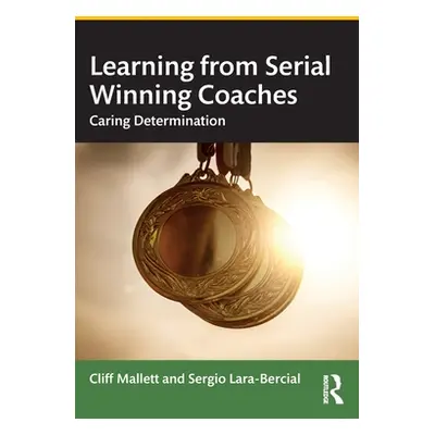 "Learning from Serial Winning Coaches: Caring Determination" - "" ("Mallett Cliff")