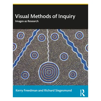 "Visual Methods of Inquiry: Images as Research" - "" ("Freedman Kerry")