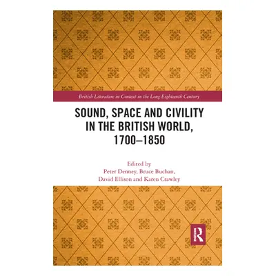 "Sound, Space and Civility in the British World, 1700-1850" - "" ("Denney Peter")