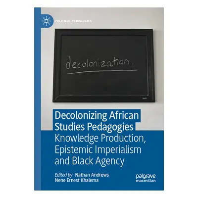 "Decolonizing African Studies Pedagogies: Knowledge Production, Epistemic Imperialism and Black 