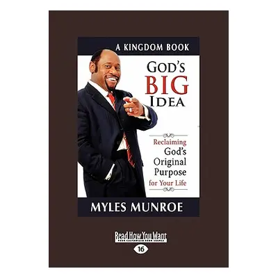 "God's Big Idea: Reclaiming God's Original Purpose for Your Life" - "" ("Munroe Myles")