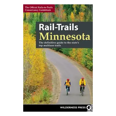 "Rail-Trails Minnesota: The Definitive Guide to the State's Best Multiuse Trails" - "" ("Rails-T