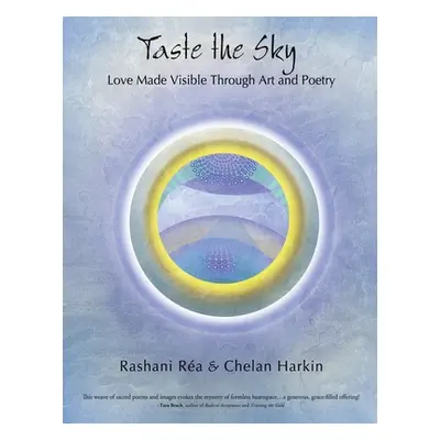 "Taste the Sky: Love Made Visible Thru Art & Poetry" - "" ("Ra Rashani")