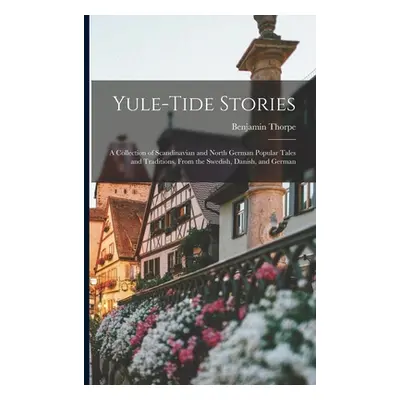 "Yule-tide Stories: A Collection of Scandinavian and North German Popular Tales and Traditions, 