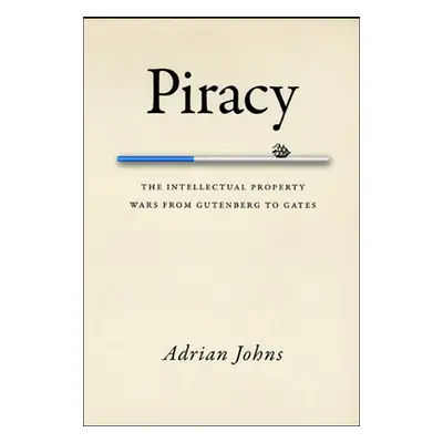 "Piracy: The Intellectual Property Wars from Gutenberg to Gates" - "" ("Johns Adrian")