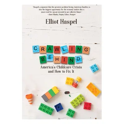 "Crawling Behind: America's Child Care Crisis and How to Fix It" - "" ("Haspel Elliot")