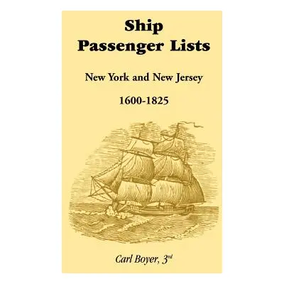 "Ship Passenger Lists, New York and New Jersey (1600-1825)" - "" ("Boyer 3rd Carl")