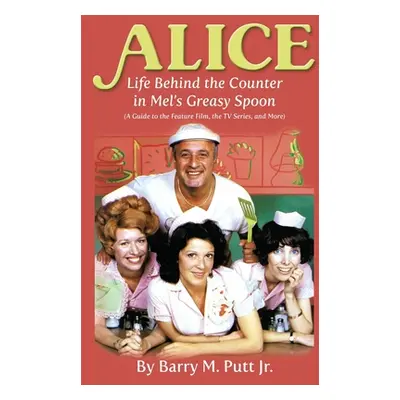 "Alice: Life Behind the Counter in Mel's Greasy Spoon (A Guide to the Feature Film, the TV Serie