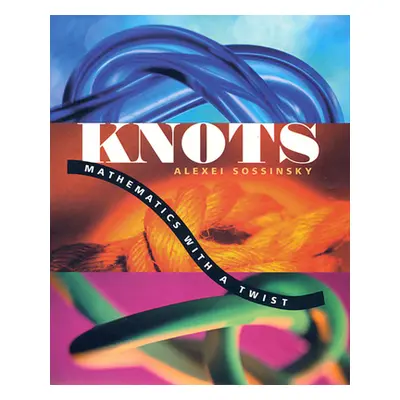 "Knots: Mathematics with a Twist" - "" ("Sossinsky Alexei")