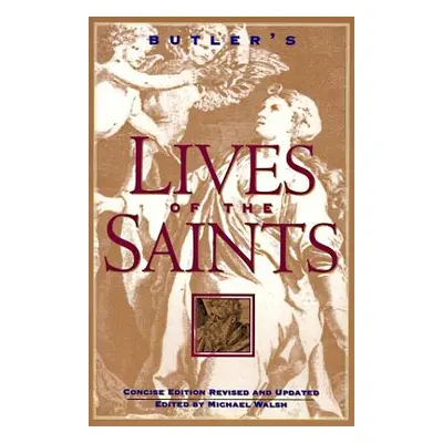 "Butler's Lives of the Saints: Concise Edition, Revised and Updated" - "" ("Walsh Michael")