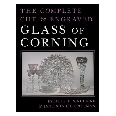 "The Complete Cut and Engraved Glass of Corning" - "" ("Sinclaire Estelle")