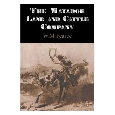 "Matador Land and Cattle Company" - "" ("Pearce W. M.")