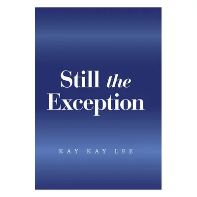 "Still the Exception" - "" ("Lee Kay Kay")