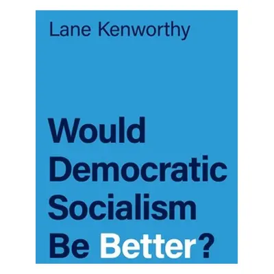 "Would Democratic Socialism Be Better?" - "" ("Kenworthy Lane")