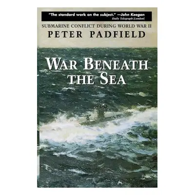 "War Beneath the Sea: Submarine Conflict During World War II" - "" ("Padfield Peter")