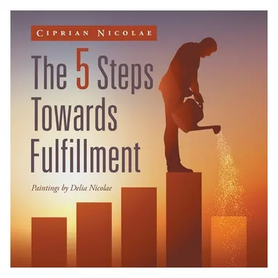 "The 5 Steps Towards Fulfillment" - "" ("Nicolae Ciprian")