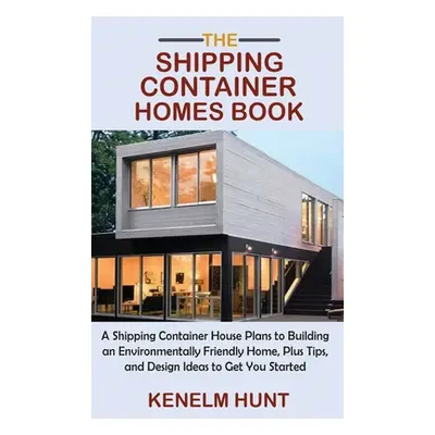 "The Shipping Container Homes Book: A Shipping Container House Plans to Building an Environmenta