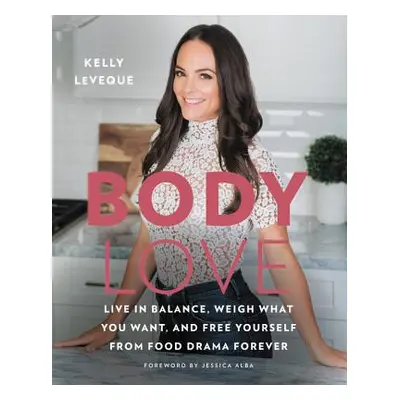 "Body Love: Live in Balance, Weigh What You Want, and Free Yourself from Food Drama Forever" - "