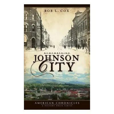 "Remembering Johnson City" - "" ("Cox Bob L.")