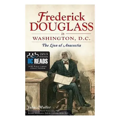 "Frederick Douglass in Washington, D.C.: The Lion of Anacostia" - "" ("Muller John")