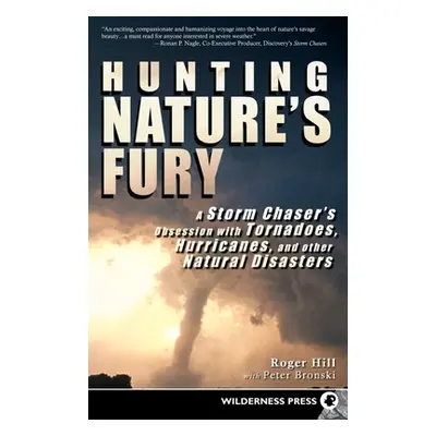 "Hunting Nature's Fury: A Storm Chaser's Obsession with Tornadoes, Hurricanes, and Other Natural