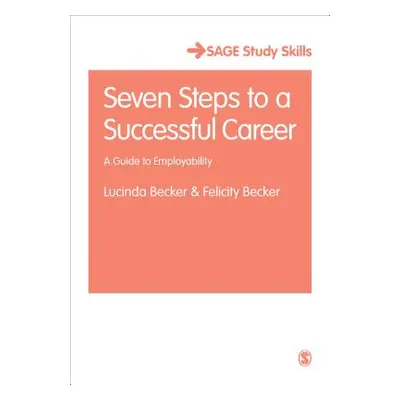 "Seven Steps to a Successful Career: A Guide to Employability" - "" ("Becker Lucinda")