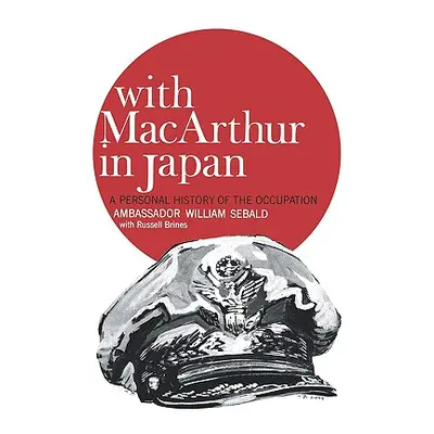 "With MacArthur in Japan: A Personal History of the Occupation" - "" ("Sebald William")