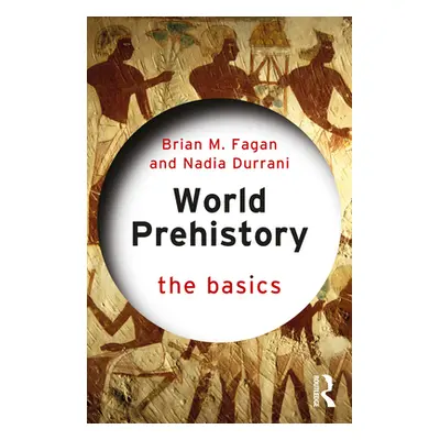 "World Prehistory: The Basics" - "" ("Fagan Brian M.")