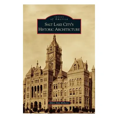 "Salt Lake City's Historic Architecture" - "" ("Roberts Allen Dale")