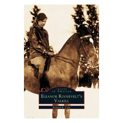 "Eleanor Roosevelt's Valkill" - "" ("Cain Richard")