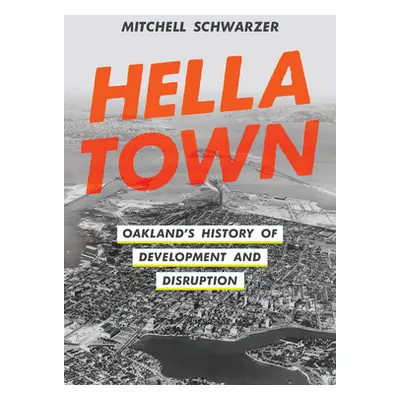 "Hella Town: Oakland's History of Development and Disruption" - "" ("Schwarzer Mitchell")