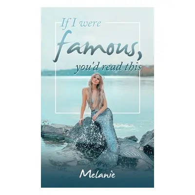 "If I Were Famous, You'd Read This" - "" ("Melanie")