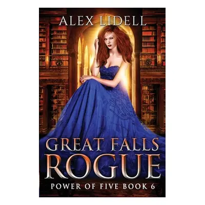 "Great Falls Rogue: Power of Five Collection Book 6" - "" ("Lidell Alex")