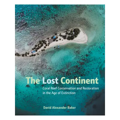 "The Lost Continent: Coral Reef Conservation and Restoration in the Age of Extinction" - "" ("Ba