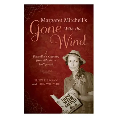 "Margaret Mitchell's Gone With the Wind" - "A Bestseller's Odyssey from Atlanta to Hollywood" ("