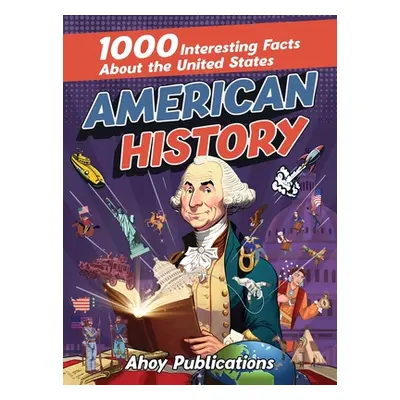 "American History: 1000 Interesting Facts About the United States" - "" ("Publications Ahoy")