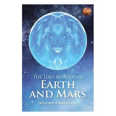 "The Lost Worlds of Earth and Mars" - "" ("Saunders William R.")