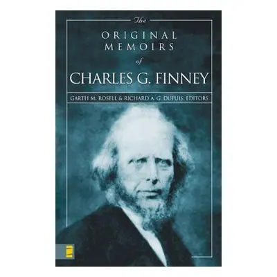 "The Original Memoirs of Charles G. Finney" - "" ("Rosell Garth M.")