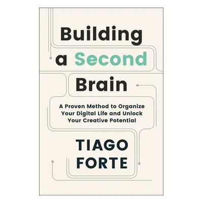 "Building a Second Brain: A Proven Method to Organize Your Digital Life and Unlock Your Creative